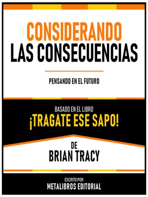 cover image of Considerando Las Consecuencias--Basado En El Libro ¡Tragate Ese Sapo! De Brian Tracy